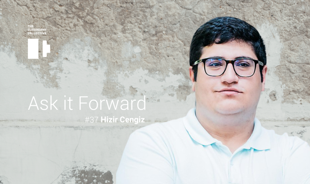 Ask it forward #37 Hizir Cengiz